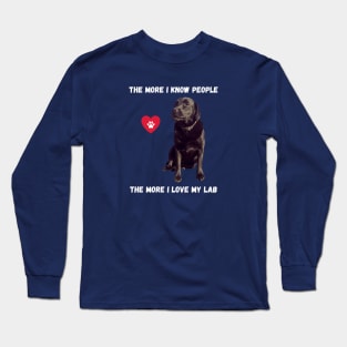 The More I Know People, The More I Love My Lab Long Sleeve T-Shirt